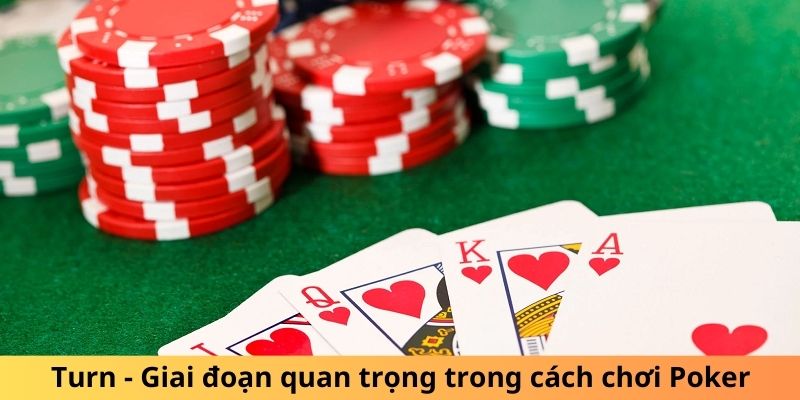 Turn - Giai đoạn quan trọng trong cách chơi Poker