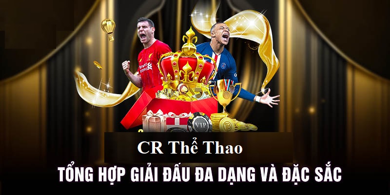 Giới thiệu tổng quan những thông tin về sảnh cược CR thể thao